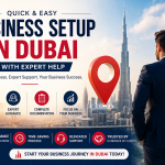 Quick & Easy Business Setup in Dubai with Expert Help